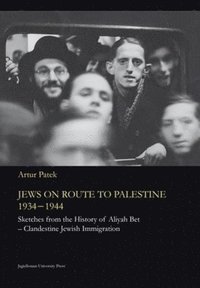 bokomslag Jews on Route to Palestine, 19341944  Sketches From the History of Aliyah BetClandestine Jewish Immigration