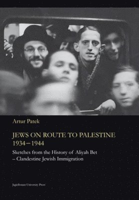 Jews on Route to Palestine, 19341944  Sketches From the History of Aliyah BetClandestine Jewish Immigration 1