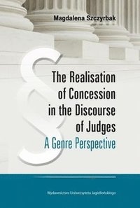 bokomslag The Realisation of Concession in the Discoure of Judges  A Genre Perspective