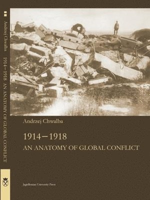 Andrzej Chwalba - 1914–1918 – An Anatomy of Global Confl1ict, Häftad