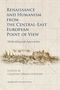 bokomslag Renaissance and Humanism from the CentralEast European Point of View  Methodological Approaches