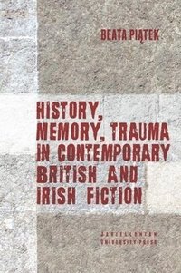 bokomslag History, Memory, Trauma in Contemporary British and Irish Fiction