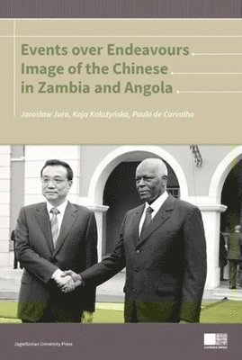 Jaroslaw Jura, Kaja Kaluzynska, Paulo De Carvalho - Events Over Endeavours – Image of the Chinese in Zambia and Angola, Häftad