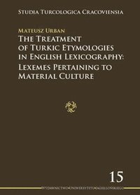 bokomslag The Treatment of Turkic Etymologies in English L  Lexemes Pertaining to Material Culture