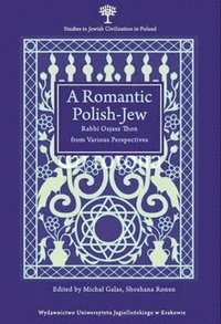 bokomslag A Romantic PolishJew  Rabbi Ozjasz Thon from Various Perspectives