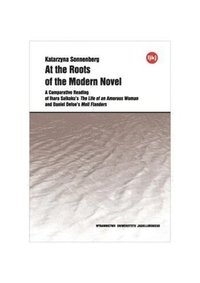 bokomslag At the Roots of the Modern Novel - A Comparative Reading of Ihara Saikaku`s The Life of an Amorous Woman and Daniel Defoe`s Moll Flanders