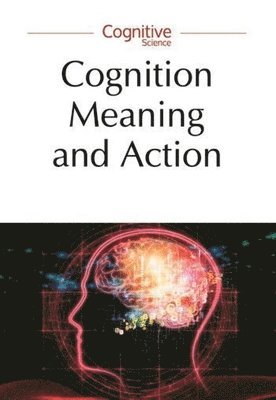 bokomslag Cognition, Meaning and Action  LodzLund Studies in Cognitive Science
