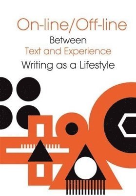 Online/Offline  Between Text and Experience: Writing as a Lifestyle 1