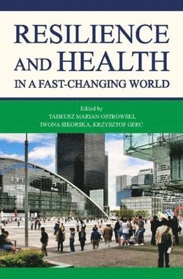 Tadeusz M. Ostrowski, Iwona Sikorska, Krzysztof Gerc, Tadeusz Marian Ostrowski, Iwona Sikorska - Resilience and Health in a Fast–changing World, Häftad