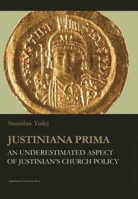 Justiniana Prima  An Underestimated Aspect of Justinian`s Church Policy 1