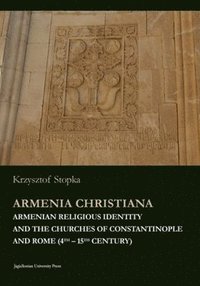 bokomslag Armenia Christiana  Armenian Religious Identity and the Churches of Constantinople and Rome (4th  15th century)