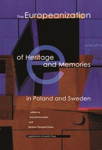 bokomslag The Europeanization of Heritage and Memories in Poland and Sweden