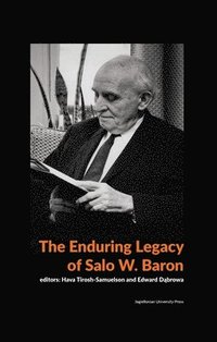 bokomslag The Enduring Legacy of Salo W. Baron  A Commemorative Volume on His 120th Birthday