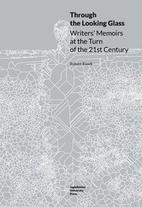bokomslag Through the Looking Glass - Writers? Memoirs at the Turn of the 21st Century