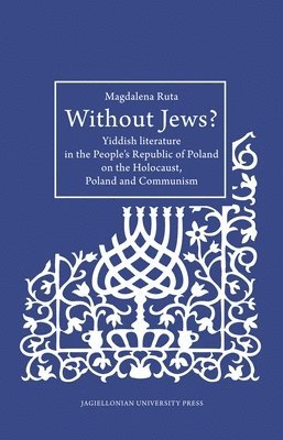 Magdalena Ruta, Harald Kraemer - Without Jews? – Yiddish Literature in the People′s Republic of Poland on the Holocaust, Poland, and Communism, Häftad