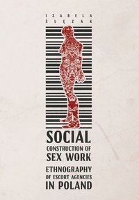 bokomslag Social Construction of Sex Work  Ethnography of Escort Agencies in Poland