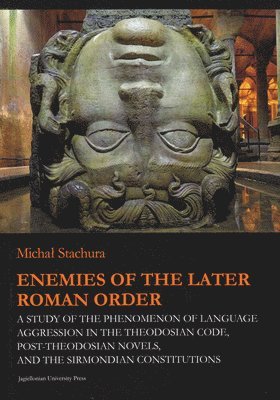 Micha Stachura, Marcin Fijak - Enemies of the Later Roman Order – A Study of the Phenomenon of Language Aggression in the Theodosian Code, Post–Theodosian Novels, and the S, Häftad