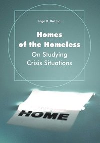 bokomslag Homes of the Homeless  On Studying Crisis Situations