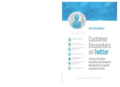 Anna Tereszkiewicz - Customer Encounters on Twitter – A Study of Positive Evaluation and Complaint Management on English Corporate Profiles, Häftad