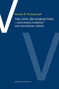 bokomslag The Latin ies/ia Inflection  Synchronic Evidence and Diachronic Origin