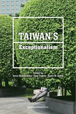 Anna Rudakowska, Ewa Trojnar, Agata W. Ziętek - Taiwan’s Exceptionalism, Häftad