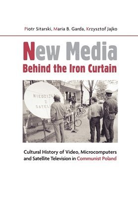 bokomslag New Media Behind the Iron Curtain - Cultural History of Video, Microcomputers and Satellite Television in Communist Poland