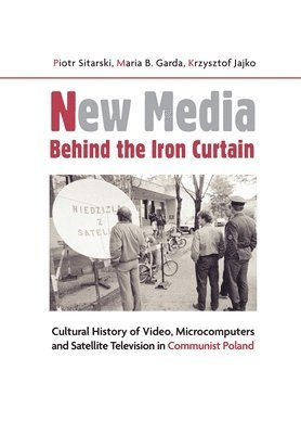 New Media Behind the Iron Curtain  Cultural History of Video, Microcomputers and Satellite Television in Communist Poland 1