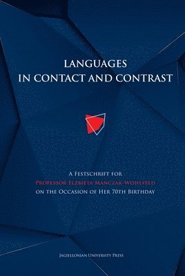 Magdalena Szczyrbak, Anna Tereszkiewicz, Magdalena Szczyrbak, Anna Tereszkiewicz - Languages in Contact and Contrast – A Festschrift for Professor Elzbieta Manczak–Wohlfeld on the Occasion of Her 70th Birthday, Inbunden