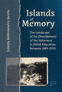 bokomslag Islands of Memory  The Landscape of the (Non)Memory of the Holocaust in Polish Education between 19892015
