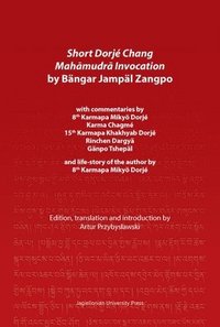 bokomslag Short Dorj Chang Mahamudra Invocation by Bngar Jampl Zangpo  commentaries by 8th Karmapa Miky Dorj, Karma Chagm, 15th Karmapa Khakhyab Dorj,