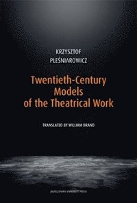 bokomslag Twentieth-Century Models of the Theatrical Work