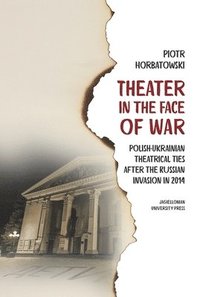 bokomslag Theater in the Face of War: Polish-Ukrainian Theatrical Ties After the Russian Invasion in 2014