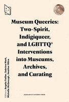 Angela Failler, Sabrina Mark, Michelle McGeough, Heather Milne - Museum Queeries: Two-Spirit, Indigiqueer, and LGBTTQ* Interventions into Museums, Archives, and Curating, Häftad