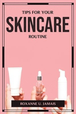 Roxanne U Jamais, Roxanne U. Jamais - Tips for Your Skincare Routine, Häftad