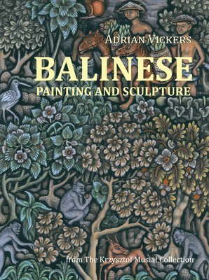 Adrian Vickers - Balinese Painting and Sculpture, Häftad