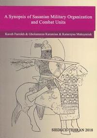 bokomslag A Synopsis of Sasanian Military Organization and Combat Units