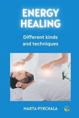 Energy Healing - different kinds and techniques 1