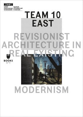bokomslag Team 10 East  Revisionist Architecture in Real Existing Modernism