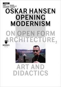 bokomslag Oskar Hansen - Opening Modernism - On Open Form Architecture, Art and Didactics