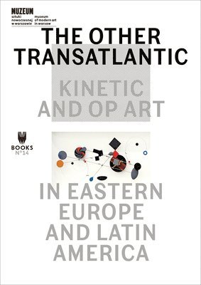 Marta Dziewanska, Dieter Roelstraete, Abigail Winograd, Marta Dziewanska, Dieter Roelstraete - Other Transatlantic – Kinetic and Op Art in Eastern Europe and Latin America, Häftad