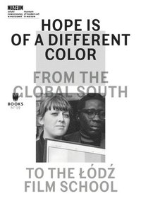 bokomslag Hope Is of a Different Color - From the Global South to the Lodz Film School