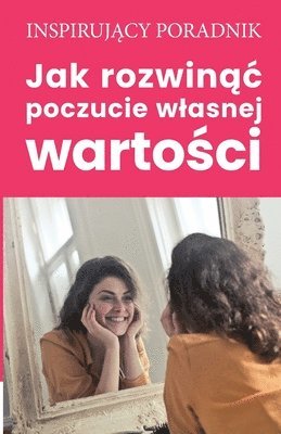 bokomslag Jak rozwin&#261;c poczucie wlasnej warto&#347;ci