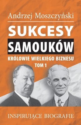 Andrzej Moszczyński, Andrzej Moszczyński, Andrzej Moszczynski, Andrzej Moszczy¿ski - Sukcesy samouków - Królowie wielkiego biznesu. Tom 1, Häftad