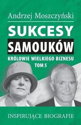 Sukcesy samoukw - Krlowie wielkiego biznesu. Tom 5 1