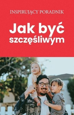 bokomslag Jak byc szcz&#281;&#347;liwym