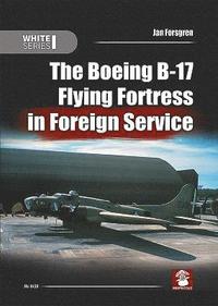 bokomslag The Boeing B-17 Flying Fortress in Foreign Service