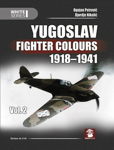 Ognjan Petrovic, Djordje Nikolic - Yugoslav Fighter Colours 1918-1941: Volume 2, Inbunden