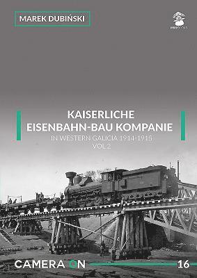 Kaiserliche Eisenbahn-Bau Kompanie in Western Galicia 1914-1915 1