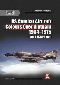 bokomslag Us Combat Aircraft Colours Over Vietnam 1964-1975. Vol. 1 US Air Force