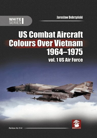 Jarosław Dobrzyński, Janusz Światloń, Marcelo Ribeiro, Mads Bangsø - US Combat Aircraft Colours Over Vietnam 1964-1975, Inbunden